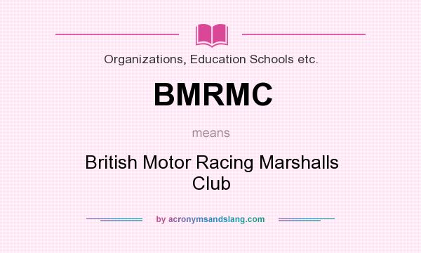 What does BMRMC mean? It stands for British Motor Racing Marshalls Club