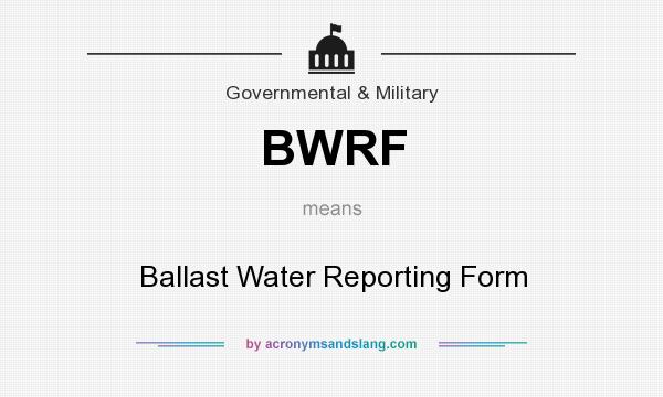 What does BWRF mean? It stands for Ballast Water Reporting Form