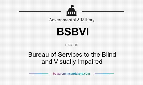 What does BSBVI mean? It stands for Bureau of Services to the Blind and Visually Impaired