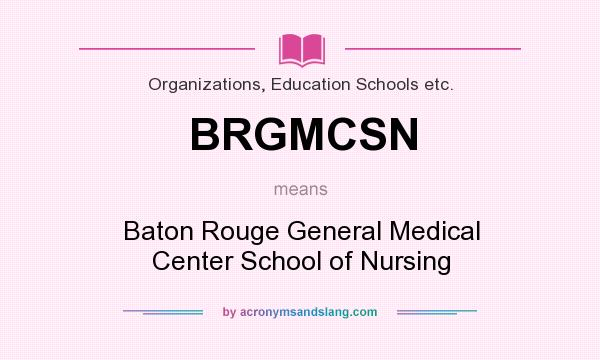 What does BRGMCSN mean? It stands for Baton Rouge General Medical Center School of Nursing