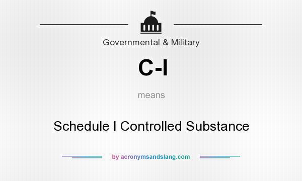 What does C-I mean? It stands for Schedule I Controlled Substance