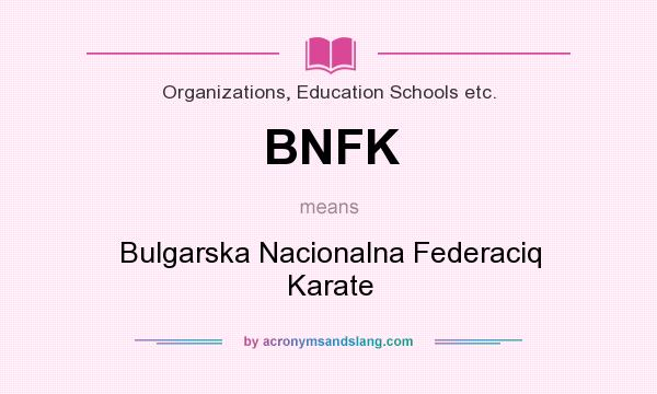 What does BNFK mean? It stands for Bulgarska Nacionalna Federaciq Karate