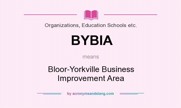What does BYBIA mean? It stands for Bloor-Yorkville Business Improvement Area