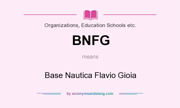What does BNFG mean? It stands for Base Nautica Flavio Gioia