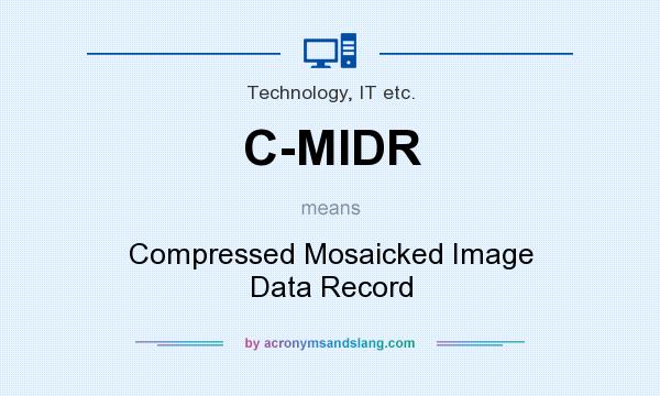 What does C-MIDR mean? It stands for Compressed Mosaicked Image Data Record