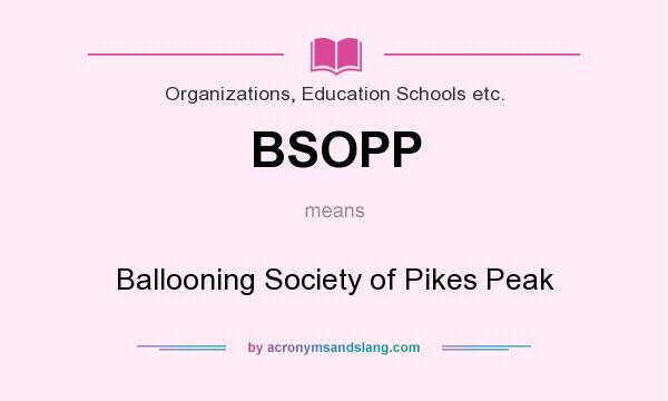 What does BSOPP mean? It stands for Ballooning Society of Pikes Peak