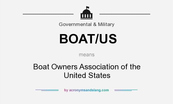 What does BOAT/US mean? It stands for Boat Owners Association of the United States