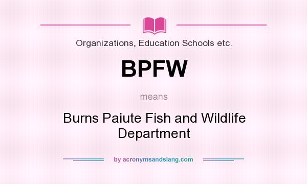 What does BPFW mean? It stands for Burns Paiute Fish and Wildlife Department