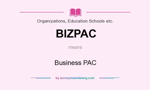 What does BIZPAC mean? It stands for Business PAC