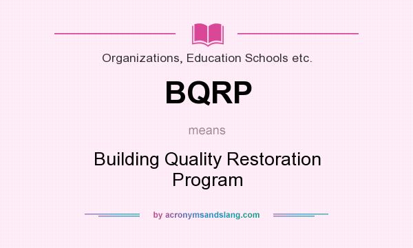 What does BQRP mean? It stands for Building Quality Restoration Program