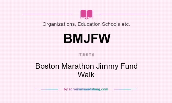 What does BMJFW mean? It stands for Boston Marathon Jimmy Fund Walk