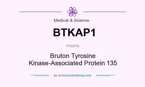 What does BTKAP1 mean? It stands for Bruton Tyrosine Kinase-Associated Protein 135