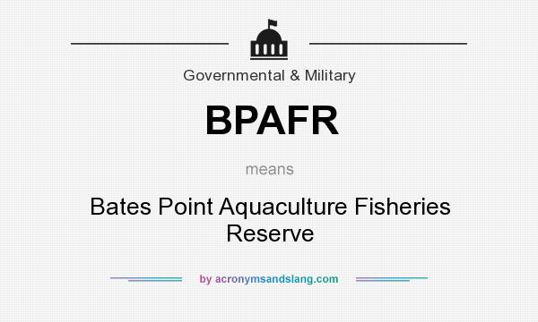 What does BPAFR mean? It stands for Bates Point Aquaculture Fisheries Reserve