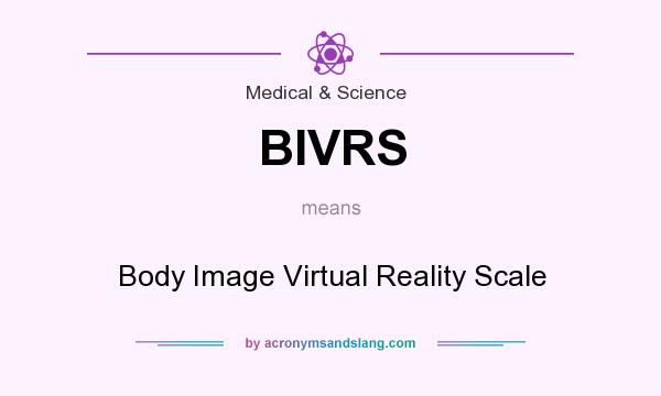 What does BIVRS mean? It stands for Body Image Virtual Reality Scale