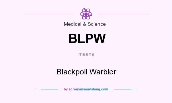 What does BLPW mean? It stands for Blackpoll Warbler