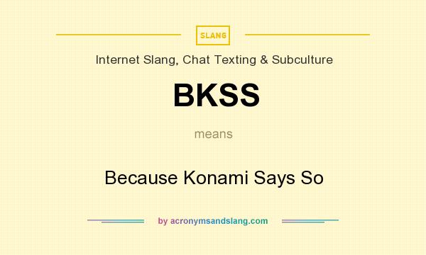 What does BKSS mean? It stands for Because Konami Says So