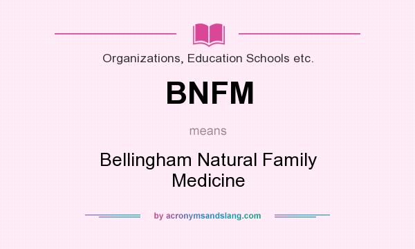 What does BNFM mean? It stands for Bellingham Natural Family Medicine