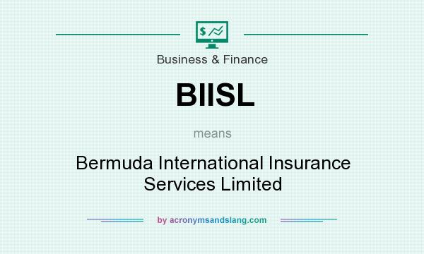 What does BIISL mean? It stands for Bermuda International Insurance Services Limited