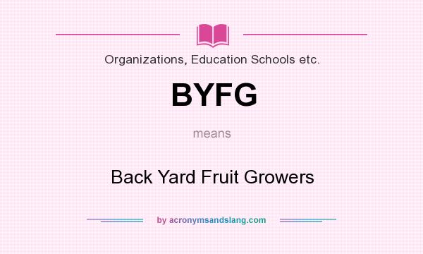 What does BYFG mean? It stands for Back Yard Fruit Growers
