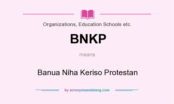 What does BNKP mean? It stands for Banua Niha Keriso Protestan