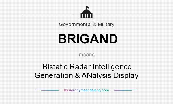 What does BRIGAND mean? It stands for Bistatic Radar Intelligence Generation & ANalysis Display