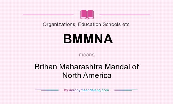 What does BMMNA mean? It stands for Brihan Maharashtra Mandal of North America