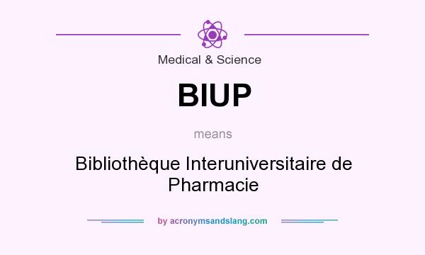 What does BIUP mean? It stands for Bibliothèque Interuniversitaire de Pharmacie