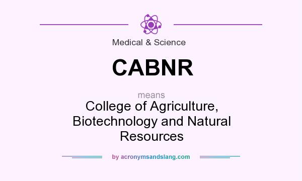 What does CABNR mean? It stands for College of Agriculture, Biotechnology and Natural Resources