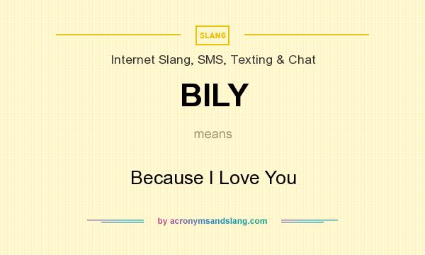 What does BILY mean? It stands for Because I Love You