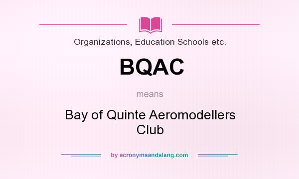 What does BQAC mean? It stands for Bay of Quinte Aeromodellers Club