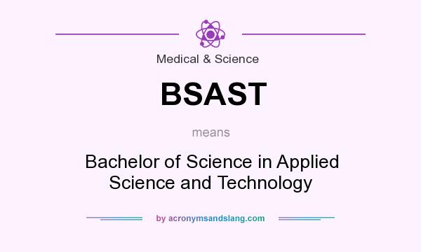 What does BSAST mean? It stands for Bachelor of Science in Applied Science and Technology