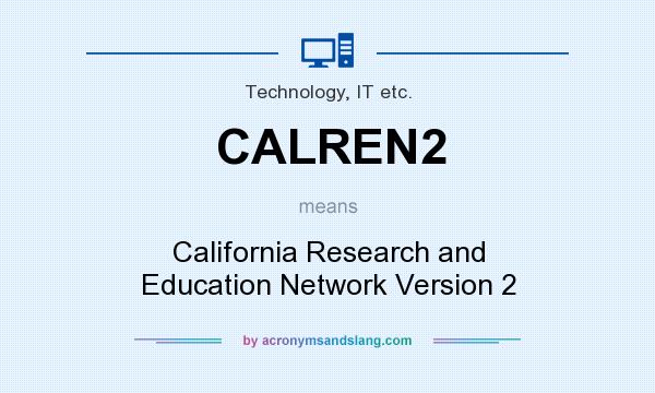 What does CALREN2 mean? It stands for California Research and Education Network Version 2