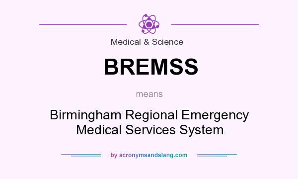 What does BREMSS mean? It stands for Birmingham Regional Emergency Medical Services System