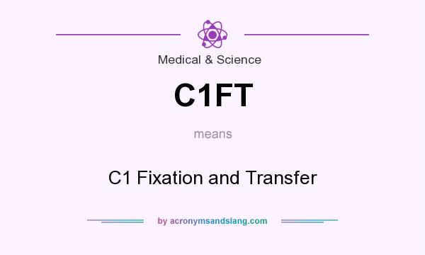 What does C1FT mean? It stands for C1 Fixation and Transfer