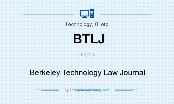 What does BTLJ mean? It stands for Berkeley Technology Law Journal