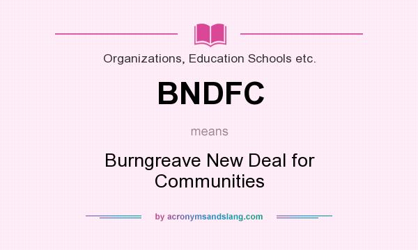 What does BNDFC mean? It stands for Burngreave New Deal for Communities