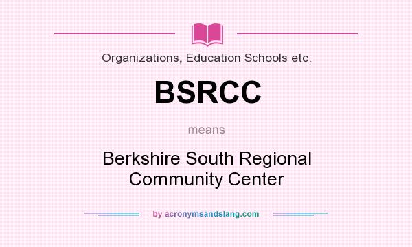 What does BSRCC mean? It stands for Berkshire South Regional Community Center