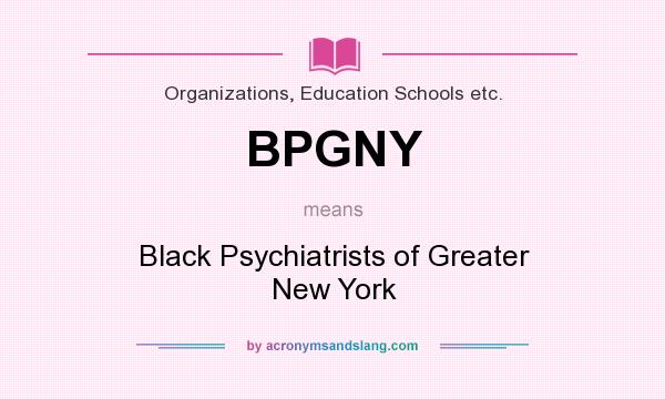 What does BPGNY mean? It stands for Black Psychiatrists of Greater New York