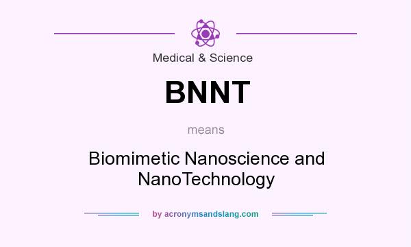 What does BNNT mean? It stands for Biomimetic Nanoscience and NanoTechnology
