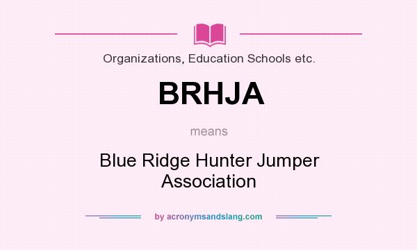 What does BRHJA mean? It stands for Blue Ridge Hunter Jumper Association