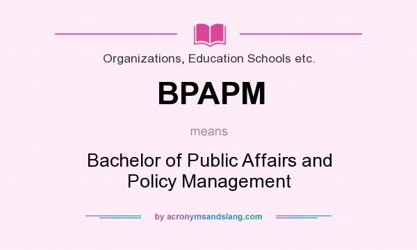 What does BPAPM mean? It stands for Bachelor of Public Affairs and Policy Management
