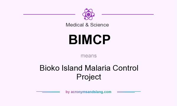 What does BIMCP mean? It stands for Bioko Island Malaria Control Project