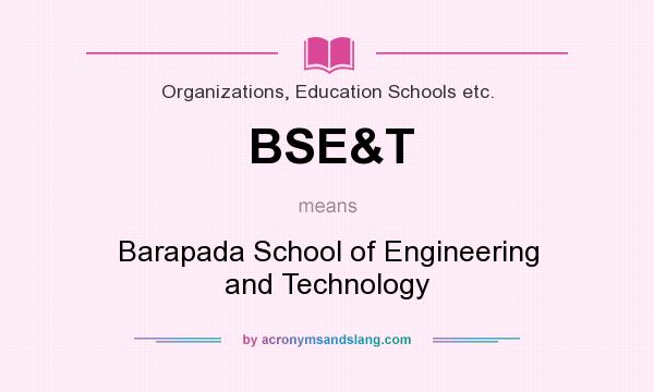What does BSE&T mean? It stands for Barapada School of Engineering and Technology