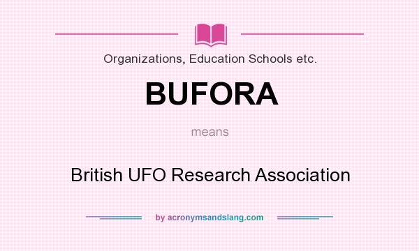 What does BUFORA mean? It stands for British UFO Research Association