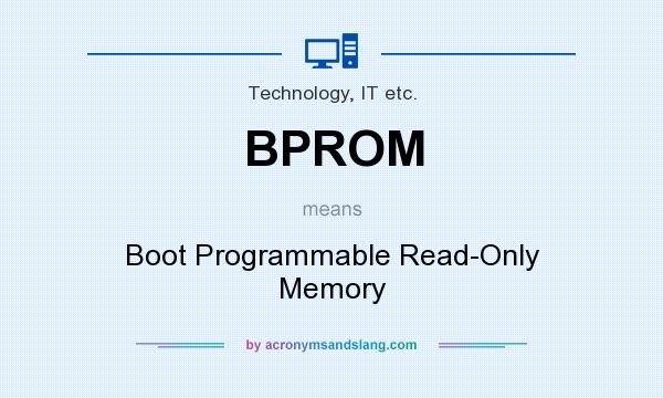 What does BPROM mean? It stands for Boot Programmable Read-Only Memory