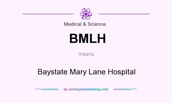 What does BMLH mean? It stands for Baystate Mary Lane Hospital