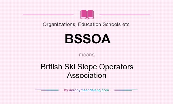 What does BSSOA mean? It stands for British Ski Slope Operators Association
