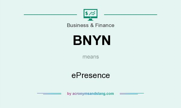 What does BNYN mean? It stands for ePresence