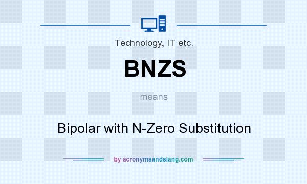 What does BNZS mean? It stands for Bipolar with N-Zero Substitution