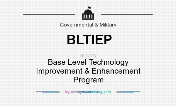 What does BLTIEP mean? It stands for Base Level Technology Improvement & Enhancement Program